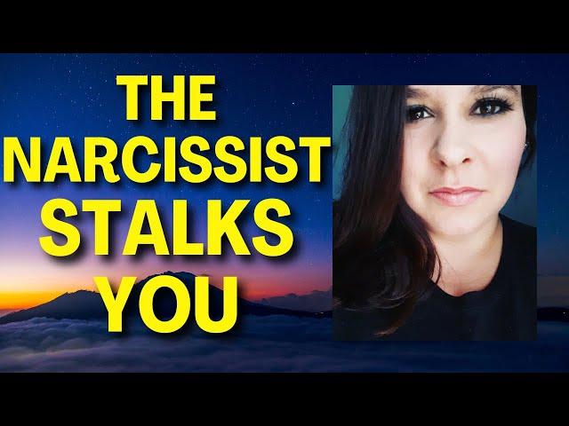 Why The Narcissist Is Stalking You