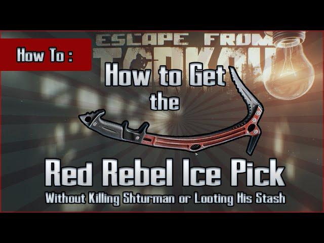 How to Get a Red Rebel Ice Pick (without Shturman or his Stash) Guide - Escape from Tarkov EFT