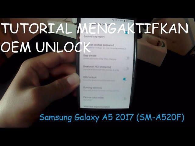 Tutorial Memunculkan Tombol OEM Unlock! ~Samsung A5 2017 (SM-A520F)