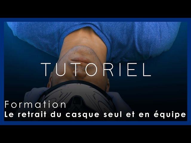 Le retrait du casque seul et en équipe