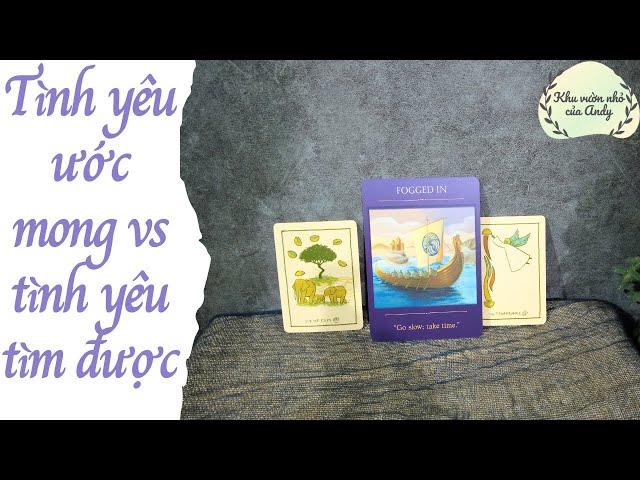 Tình yêu ước mong vs tình yêu tìm được {có 1 tụ bao hề} | Chọn 1 tụ bài | Xem tarot