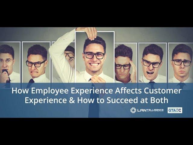 How EX Affects CX And How to Succeed at Both - Webinar 10/11/2018