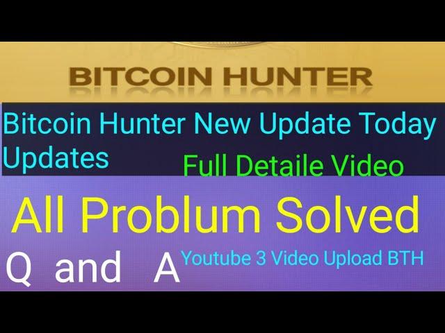 Bitcoin Hunter New Updates Todey Update Youtube Par 3 Video Upload BTH Channel Main Apps Youtube