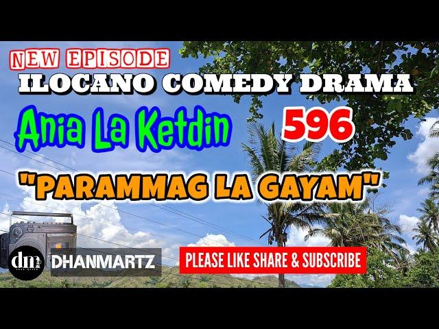 NEW EPISODE | PARAMMAG LA GAYAM | ANIA LA KETDIN 596 | ILOCANO COMEDY DRAMA | DHANMARTZ