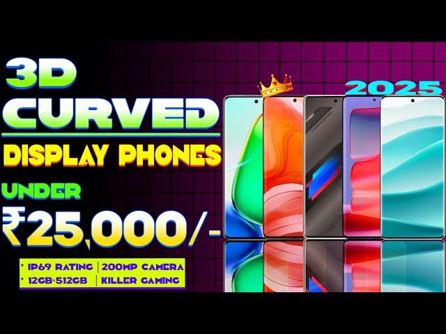 Top 7 Best Curved Display Phone Under 25000 in 2025| 12GB+512GB| 200MP OIS | Best Phone Under 25000