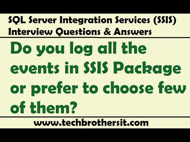 SSIS Interview Questions | Do you log all the events in SSIS Package or prefer to choose few of them