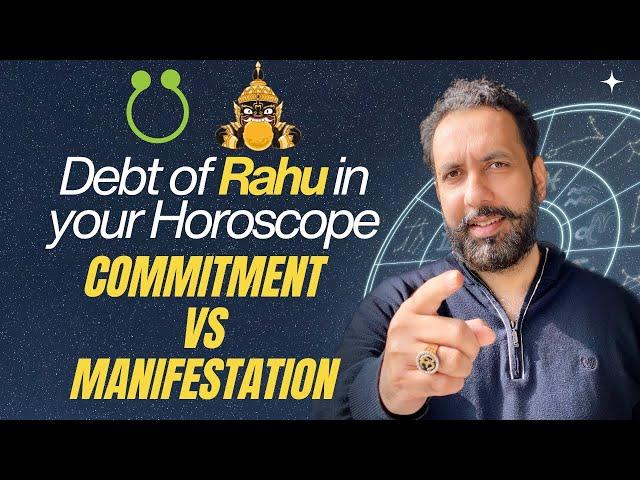 Debt of Rahu in your Horoscope - Commitment  vs Manifestation