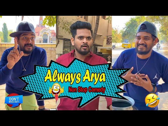 Always Arya || Non Stop Hilarious Fun || Dont Miss