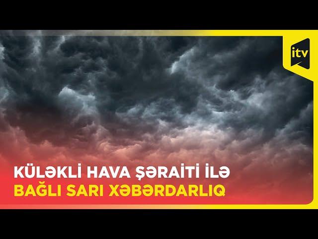 Küləkli hava şəraiti ilə bağlı SARI XƏBƏRDARLIQ