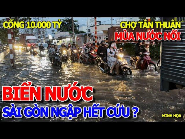 SÀI GÒN NGẬP NẶNG HẾT CỨU - BIỂN NƯỚC MÊNH MÔNG NGƯỜI DÂN LỘI TRIỀU CƯỜNG QUẬN 7 DÂNG CAO LIÊN TỤC