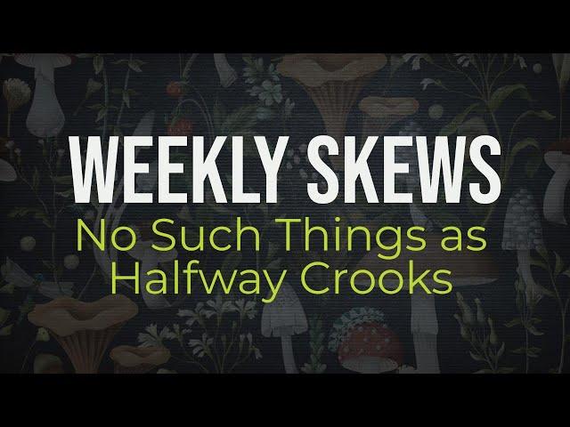 Weekly Skews – Crypto Realizes There’s No Such Things as Halfway Crooks