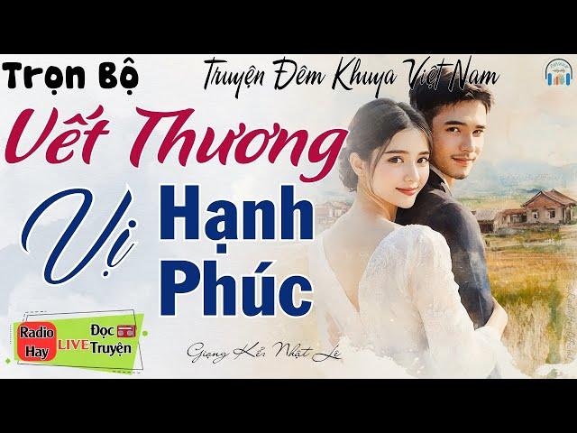 Truyện Đời Thực Cực Hay: VẾT THƯƠNG VỊ HẠNH PHÚC | Nghe đọc truyện đêm khuya Việt Nam ngủ rất ngon