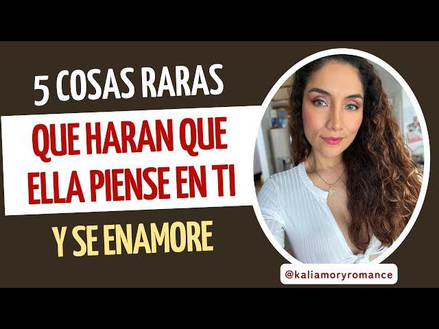 5 cosas extrañas que harán que ella piense en ti y se enamore