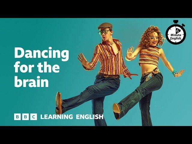 Dancing for the brain ⏲️ 6 Minute English