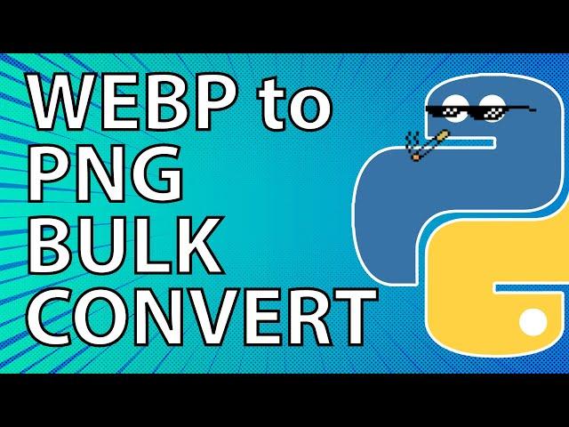 How to bulk convert .webp files to .png files using Python