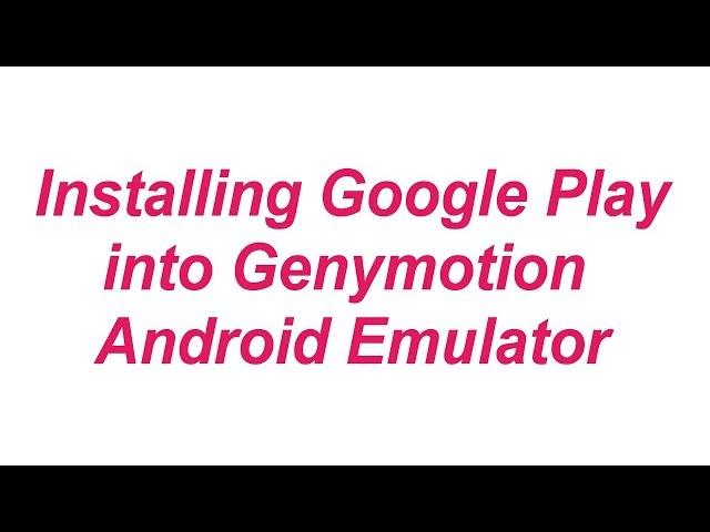 Genymotion - Installing Google Play in Genymotion Android Emulator