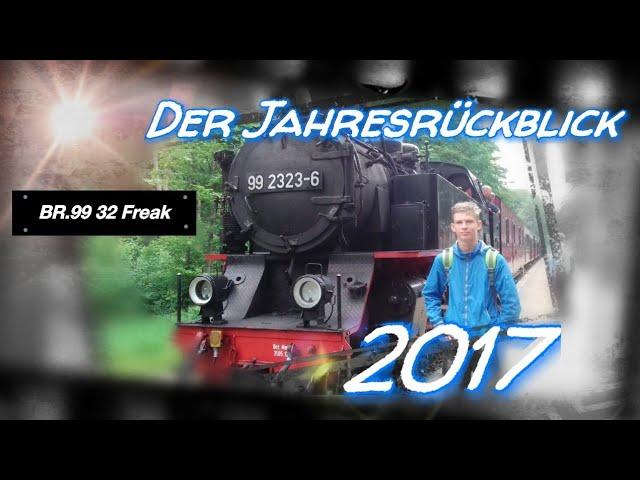 Der Jahresrückblick 2017 | BR.99 32 Freak 2017