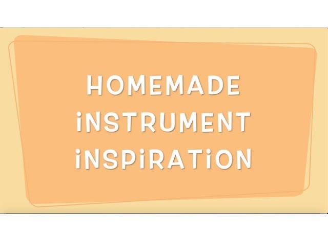Homemade Instrument Inspiration