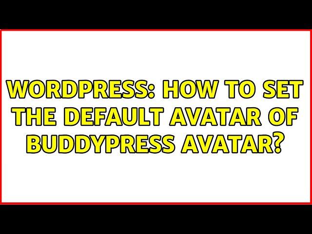 Wordpress: How to set the default avatar of buddypress avatar? (2 Solutions!!)