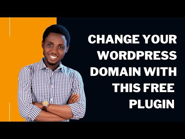 How to Change Domain Name / Website Address / URL of Your WordPress Site With A Free Plugin