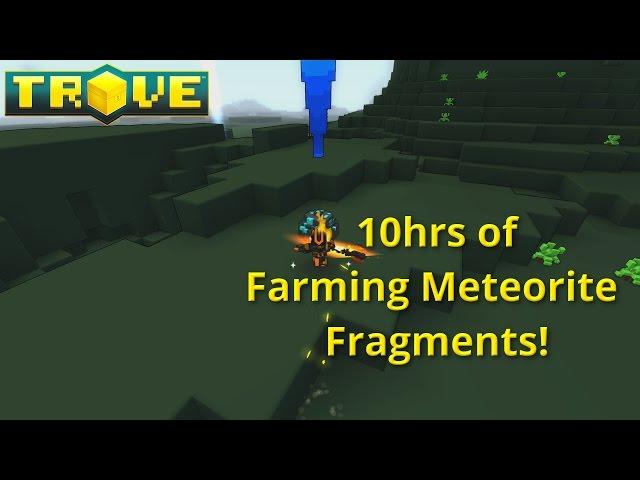 10hrs of Meteorite Fragment Farming in Trove!