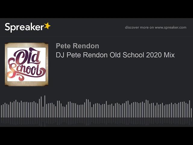 DJ Pete Rendon Old School 2020 Mix