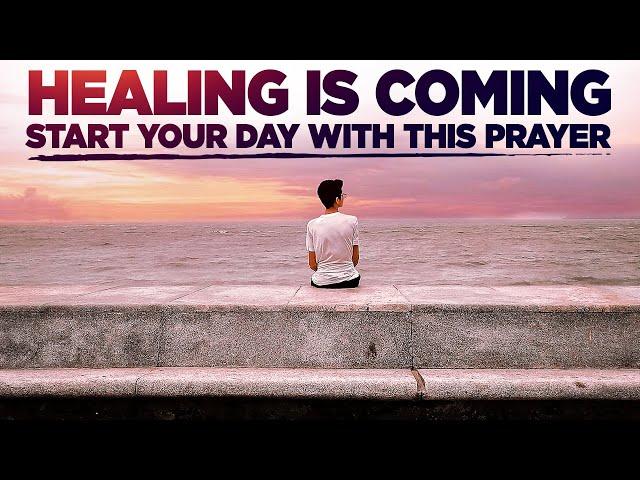 GOD WILL BRING HEALING IN YOUR LIFE | A Blessed Morning Prayer