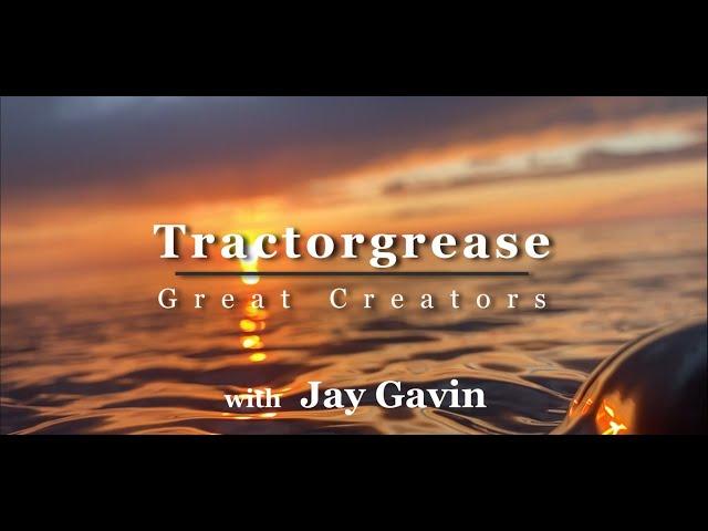 TractorGrease Great Creator Series with Jay Gavin