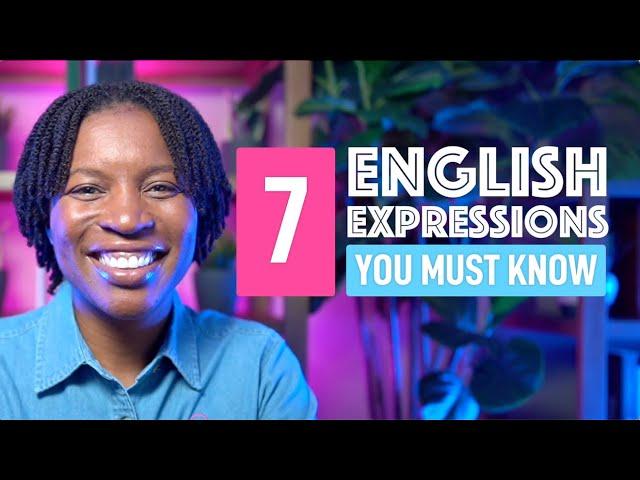 7 ENGLISH EXPRESSIONS YOU MUST KNOW