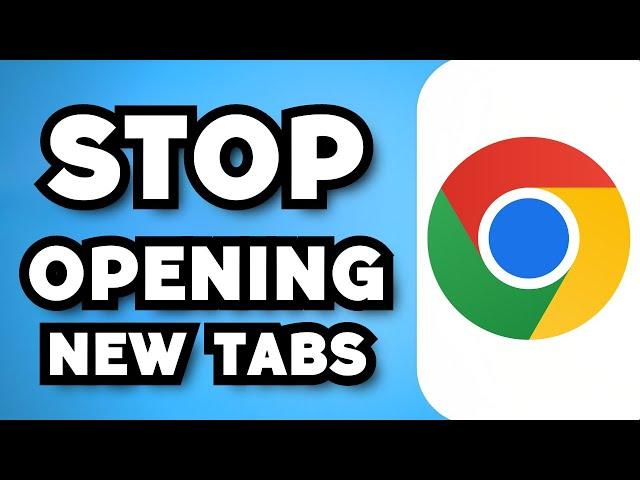 How To Stop Google Chrome From Automatically Opening New Tabs (2024 Guide)