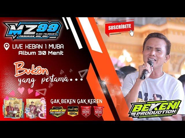 Album MZ Music 99 | Bukan Yang Pertama | Live Keban 1 MUBA | Acara Bpk Muhtar | Beken Production