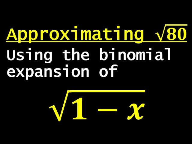 Using binomial expansions to approximate roots