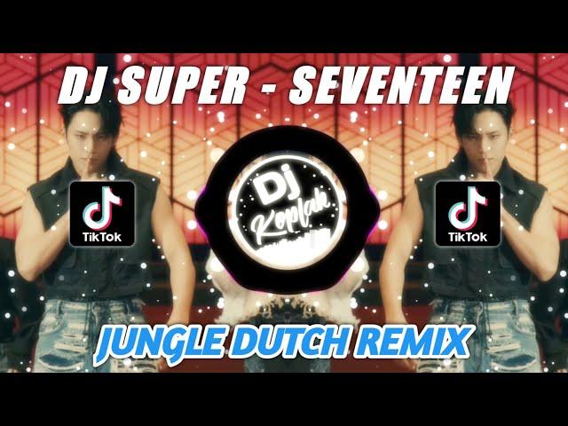 DJ SUPER - SEVENTEEN (JUNGLE DUTCH REMIX) TIKTOK VIRAL 2023 | BY DJ KOPLAK