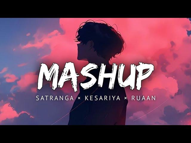 Satranga × Kesariya × Ruaan - Lofi Mashup 2024 | Arijit Singh | MOONLAS