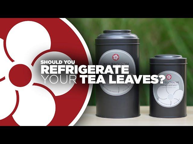 Refrigerating Tea Leaves?