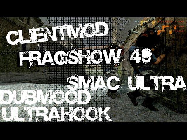 - FRAGSHOW 49 - CSS V34 - UCP 8.1,5 - CLIENTMOD+ ULTRA - LIKAN (cfg css v34 )DUBMOOD, ULTRAHOOK