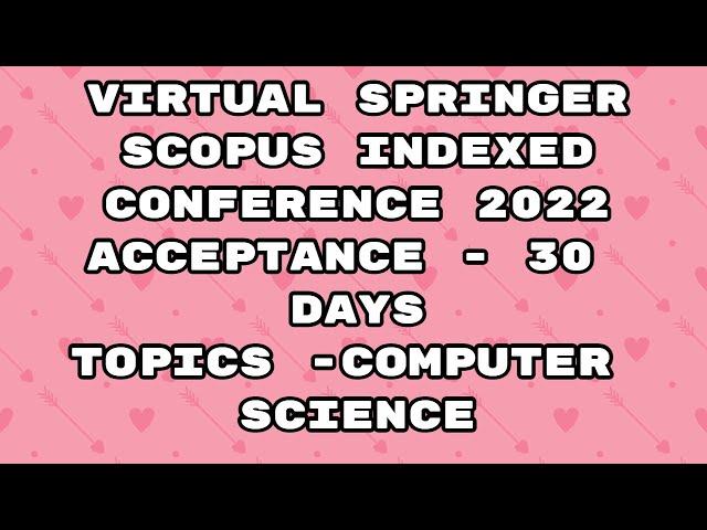 Virtual Conference 2022 / springer conference Scopus 2022 / Scopus conference / 30 days