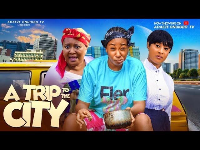 A TRIP TO THE CITY (New Movie) ADAEZE ONUIGBO, EBELLE OKARO,CHINELO ENEMCHUKWU Latest Nigerian Movie