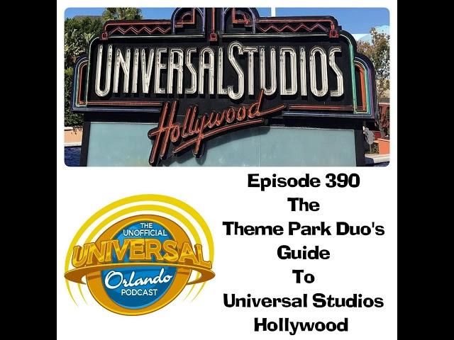 UUOP #390 - The Theme Park Duo's Guide To Universal Studios Hollywood