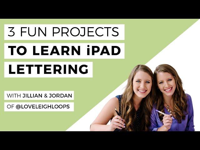 The Basics of iPad Lettering– 3 Step-By-Step Projects With Jillian And Jordan of @loveleighloops