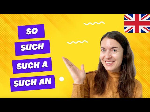 SO, SUCH, SUCH A and SUCH AN in English - what's the difference and how to use them