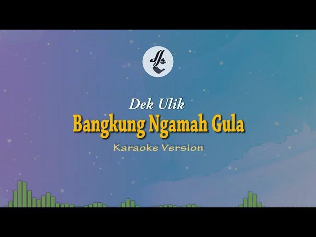 Bangkung Ngamah Gula - Dek Ulik ( Karaoke Version)