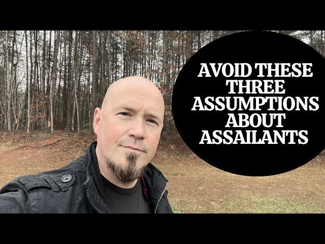 Avoid These Three Assumptions About Assailants