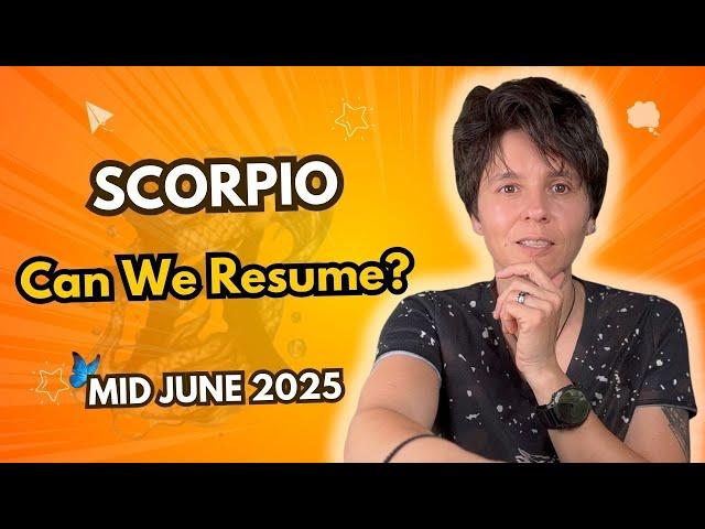 SCORPIO ︎ MID JUNE 2025 - "Can We Resume?" [MID MONTHLY Horoscope]