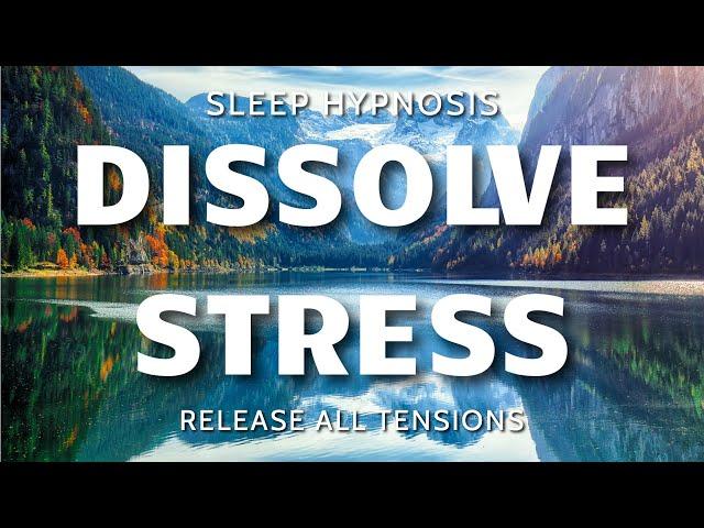 Sleep Hypnosis for Stress Relief - Dissolve All Tensions for Cleansing, Healing Sleep