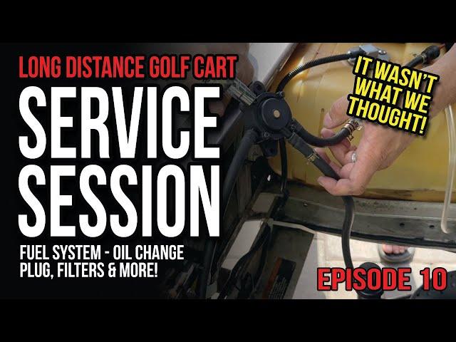 Episode 10 - Service Session - Club Car DS Fuel System Fixed!  Oil Change, Spark Plug & Fuel Filter