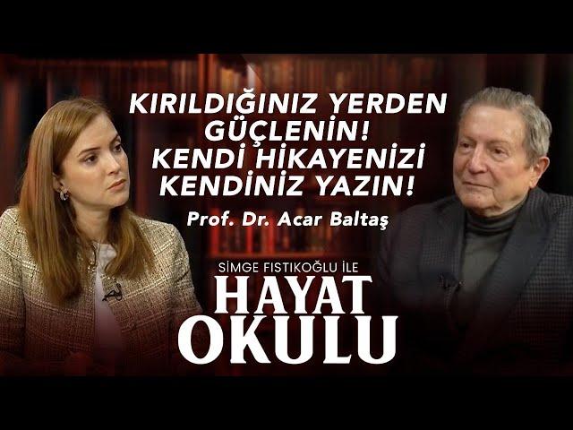 Kırıldığınız Yerden Güçlenin! Kendi Hikayenizi Kendiniz Yazın! | Acar Baltaş & Simge Fıstıkoğlu