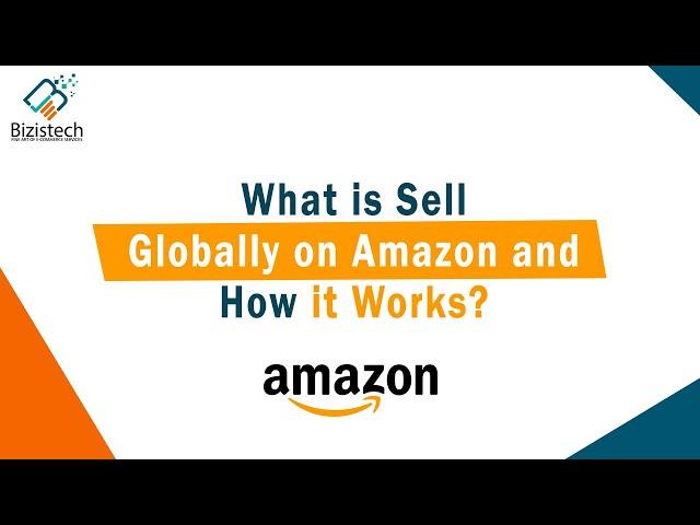 What Is Amazon Global Selling Program and How It Works | Bizistech