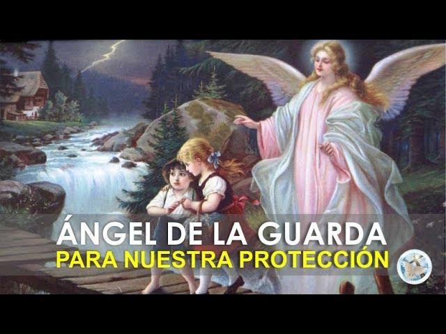 ORACIÓN AL ÁNGEL DE LA GUARDA PARA NUESTRA PROTECCIÓN E INTERCESIÓN ANTE DIOS