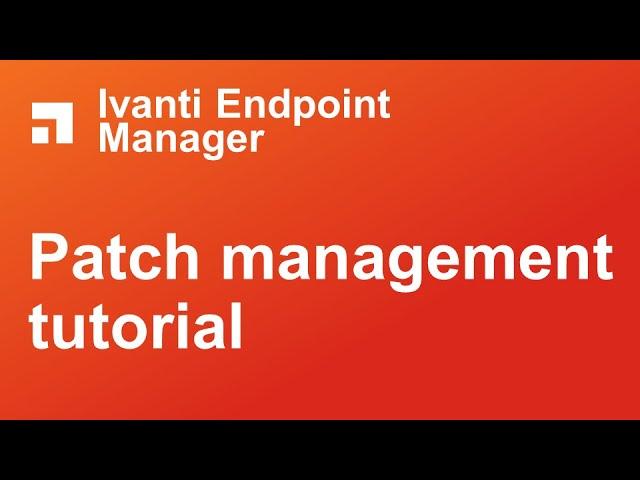 Ivanti Endpoint Manager patch management tutorial